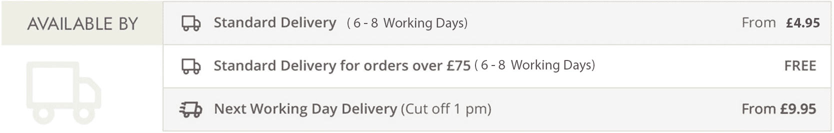 Delivery times 6 - 8 working days with next day delivery